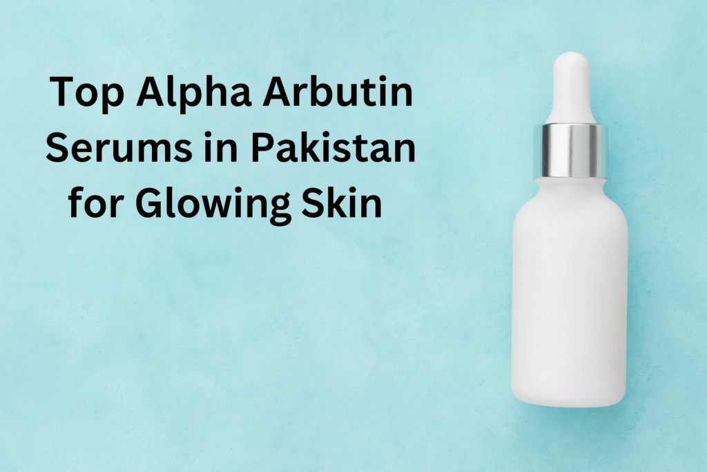 Top Alpha Arbutin Serums in Pakistan for Glowing Skin – Featured image with product bottle